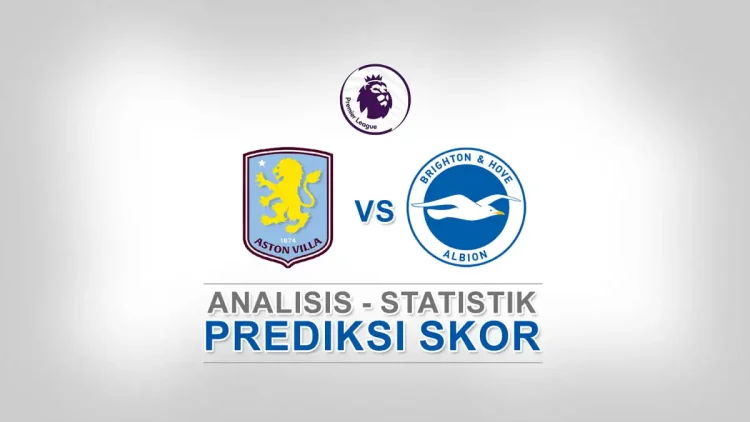 Aston villa vs brighton: ujian mental, adu taktik, dan prediksi skor